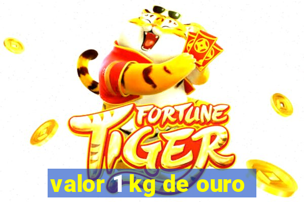 valor 1 kg de ouro